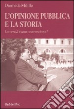 L'opinione pubblica e la storia. La verità è una convenzione? libro