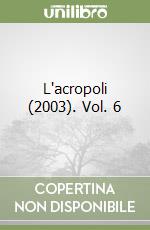 L'acropoli (2003). Vol. 6