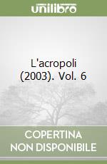 L'acropoli (2003). Vol. 6 libro