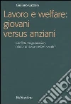Lavoro e welfare: giovani versus anziani. Conflitto tra generazioni o lotta di classe del XXI secolo? libro di Cazzola Giuliano