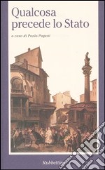 Qualcosa precede lo Stato. Atti del Convegno di studi sul pensiero filosofico-politico di Antonio Rosmini (Lugano, 4-5 giugno 1999) libro