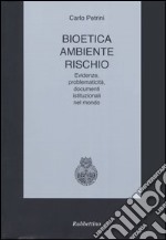 Bioetica, ambiente, rischio. Evidenze, problematicità, documenti istituzionali nel mondo libro