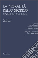 La moralità dello storico. Indagine storica e libertà di ricerca. Saggi in onore di Fausto Fonzi libro