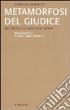 Metamorfosi del giudice. Riflessioni su giustizia e potere libro