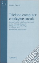 Telefono computer e indagine sociale. Quindici anni di indagini del laboratorio C.A.T.I. «Giuseppe Colasanti» del Dipartimento di Sociologia e Scienza Politica... libro