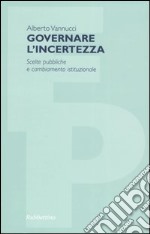 Governare l'incertezza. Scelte pubbliche e cambiamento istituzionale libro