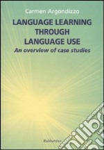 Language learning through language use. An overview of case studies libro