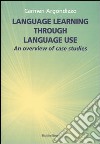Language learning through language use. An overview of case studies libro