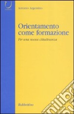 Orientamento come formazione. Per una nuova cittadinanza libro