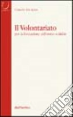 Il volontariato per la formazione dell'uomo solidale libro