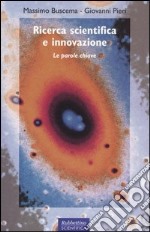 Ricerca scientifica e innovazione. Le parole chiave libro