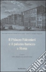 Il palazzo Falconieri e il palazzo barocco a Roma. Atti del Convegno (Roma, 24-26 maggio 1995)