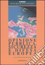 Opinione pubblica, sicurezza e difesa europea libro