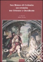 San Bruno di Colonia: un eremita tra Oriente e Occidente. Atti del 2° Convegno internazionale (Serra San Bruno, 2-5 ottobre 2002) libro