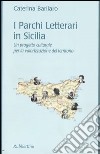 I Parchi Letterari in Sicilia. Un progetto culturale per la valorizzazione del territorio libro di Barilaro Caterina