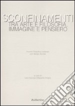 Sconfinamenti. Tra arte e filosofia, immagine e pensiero. Incontri filosofico-letterari con Sergio Givone (Catanzaro-Lamezia Terme, 23-24 maggio 2003) libro