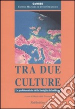 Tra due culture. Le problematiche della famiglia del militare libro