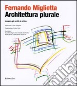 Architettura plurale. Le opere, gli scritti, la critica libro