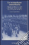 La tentazione autoritaria. Istituzioni, politica e società nell'Europa centro-orientale tra le due guerre mondiali libro