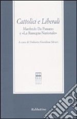 Cattolici e liberali. Manfredo Da Passano e «La Rassegna Nazionale». Atti del Convegno (La Spezia, 12-13 ottobre 2001) libro