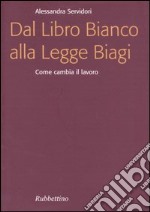 Dal Libro Bianco alla Legge Biagi. Come cambia il lavoro libro