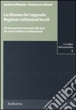 La riforma del rapporto regione-istituzioni locali. Gli strumenti di raccordo alla luce dei nuovi indirizzi costituzionali libro