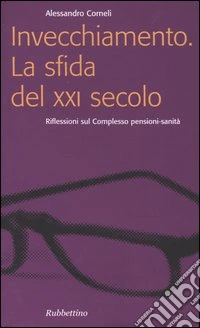 Invecchiamento. La sfida del XXI secolo. Riflessioni sul complesso pensioni-sanità