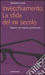 Invecchiamento. La sfida del XXI secolo. Riflessioni sul complesso pensioni-sanità