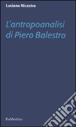 L'antropoanalisi di Piero Balestro libro