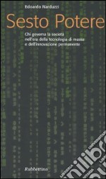 Sesto potere. Chi governa la società all'epoca della tecnologia di massa e dell'innovazione permanente