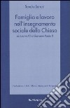 Famiglia e lavoro nell'insegnamento sociale della Chiesa da Leone XIII a Giovanni Paolo II libro di Serreri Sandro