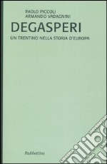 De Gasperi. Un trentino nella storia d'Europa libro