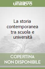 La storia contemporanea tra scuola e università libro