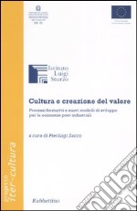 Cultura e creazione del valore. Processi formativi e nuovi modelli di sviluppo per le economie post-industriali libro