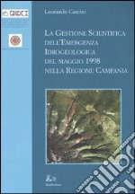 La gestione scientifica dell'emergenza idrologica del maggio 1998 nella regione Campania. Ediz. illustrata libro