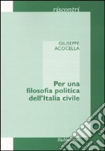 Per una filosofia politica dell'Italia civile libro