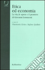 Etica ed economia. La vita, le opere e il pensiero di Giovanni Lorenzoni libro