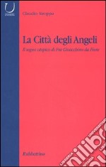 La città degli angeli. Il sogno utopico di Fra Gioacchino da Fiore libro