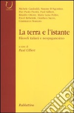 La terra e l'istante. Filosofi italiani e neopaganesimo libro