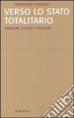 Verso lo stato totalitario. Sindacati, società e fascismo