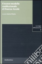 Il nuovo modello costituzionale di finanza locale. Atti del Convegno (Caltagirone, 12 aprile 2003) libro