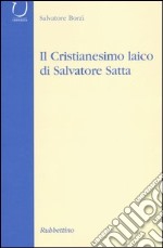 Il cristianesimo laico di Salvatore Satta libro