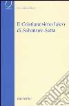 Il cristianesimo laico di Salvatore Satta libro