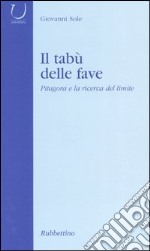 Il tabù delle fave. Pitagora e la ricerca del limite libro