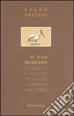 O pio pellicano. Animali e piante singolari e curiosi della Bibbia libro