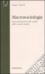 Macrosociologia. Una introduzione allo studio delle società umane libro