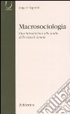 Macrosociologia. Una introduzione allo studio delle società umane libro di Saporiti Angelo