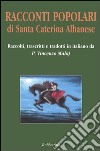 Racconti popolari di Santa Caterina Albanese. Testo arbëreshe a fronte libro