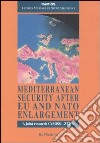 Mediterranean security after EU and NATO enlargement libro