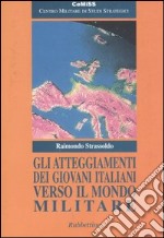 Gli atteggiamenti dei giovani italiani verso il mondo militare libro